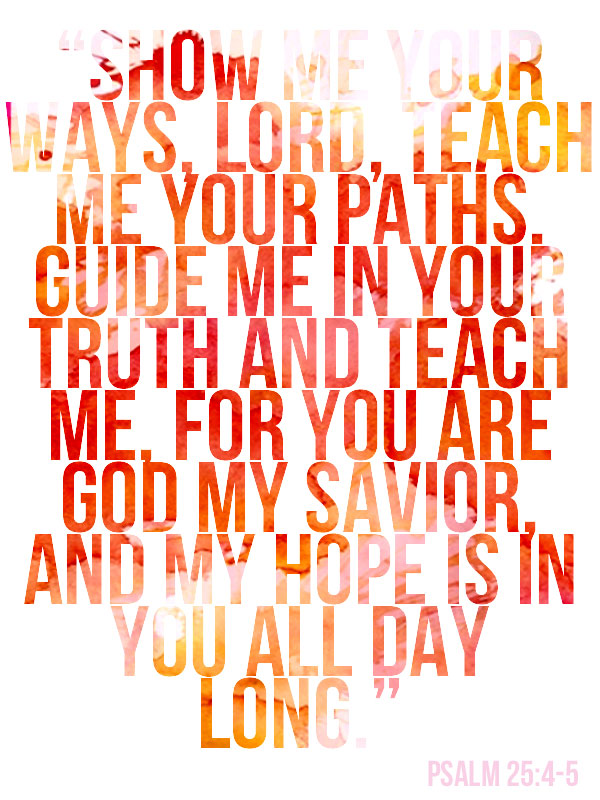 Psalm 25:4-5 via BrightonTheDay