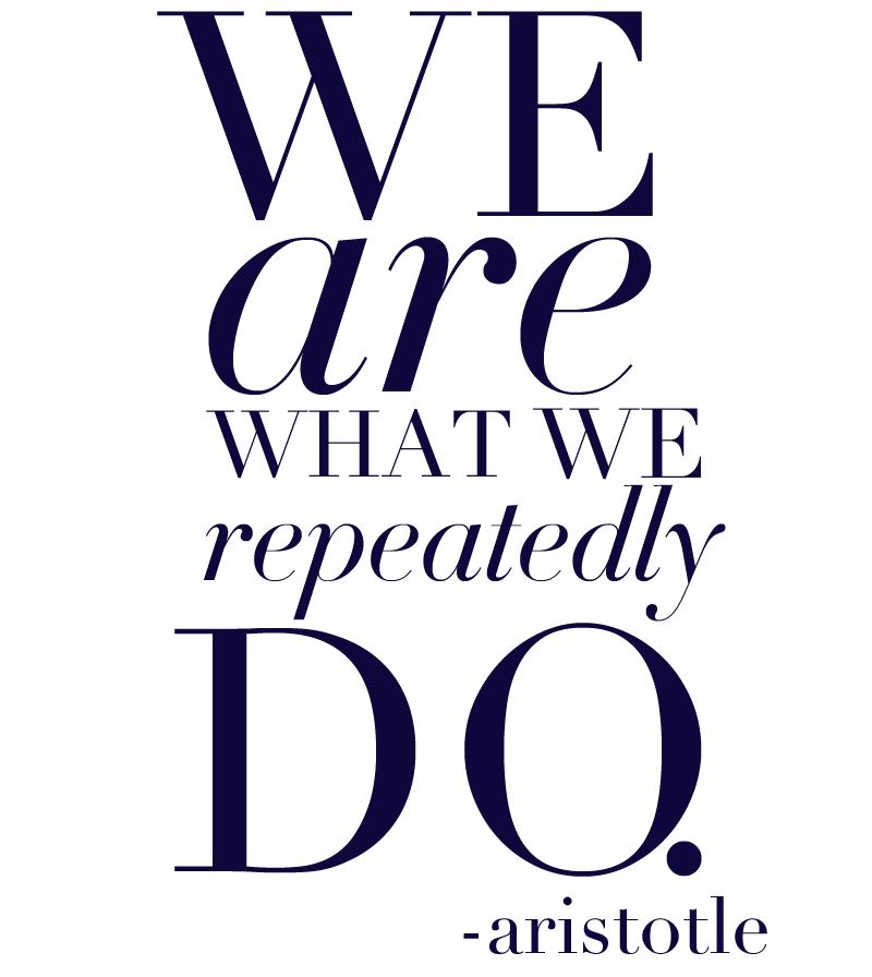 + we are what we repeadedly do quote by aristotle via brightontheday +