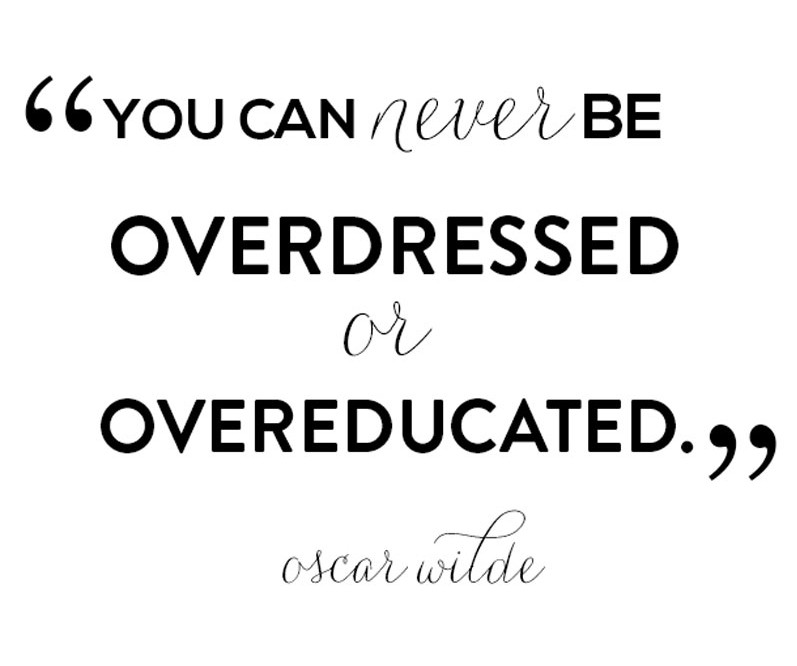 You Can Never Be Overdressed or Overeducated