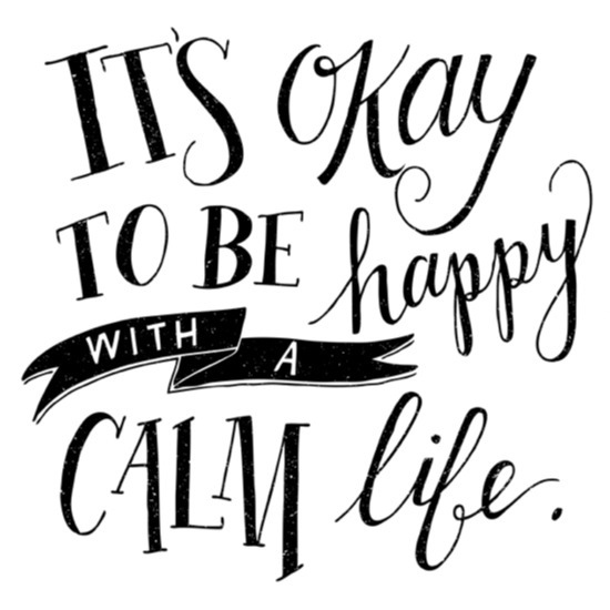 it's okay to live a calm life