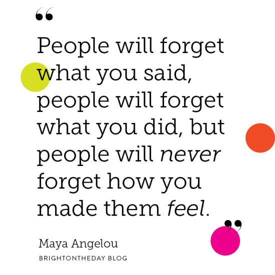 people will forget what you say