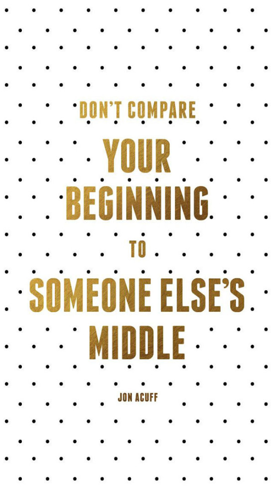 Don't Compare Your Beginning to Someone Else's Middle